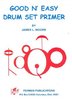 Moore, James L.: Good N' Easy Drum Set Primer