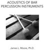 Moore, James L.: Acoustics of Bar Percussion Instruments
