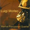 CD Morleo, Luigi & Warhol Percussion Quartet
