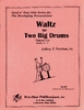 Parthun, Jeffrey T.: Waltz for Two Big Drums for Timpani Solo