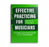 Greb, Benny: Effective Practicing for Musicians